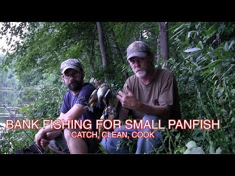 Bank Fishing For Small Panfish-Catch, Clean, Cook