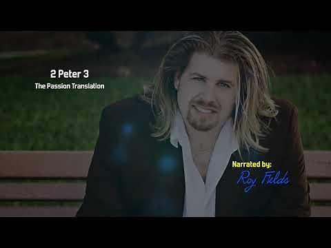 2 Peter 3 (TPT) The Passion Translation with Roy Fields
