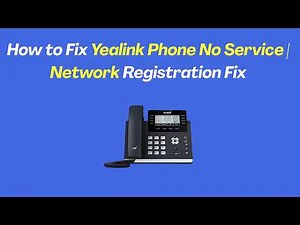 How to Fix Yealink Phone No Service | Network Registration Fix