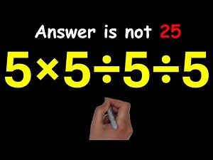 Can You Solve This Simple Math Problem? 5 × 5 ÷ 5 ÷ 5