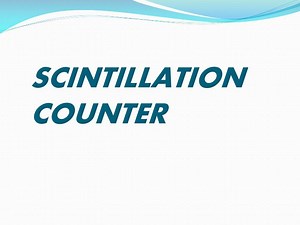 SCINTILLATION COUNTER - SlideServe