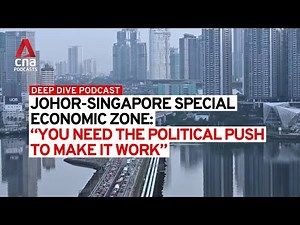 Will the Johor-Singapore Special Economic Zone be a success? | Deep Dive podcast