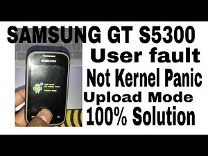 SAMSUNG GT-S5300 [USER FAULT NOT KERNEL PANIC UPLOAD MODE] Solution