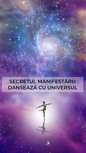 Secretul manifestării: dansează cu universul