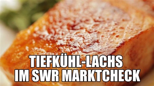 Lachs aus der Tiefkühltruhe im SWR Marktcheck