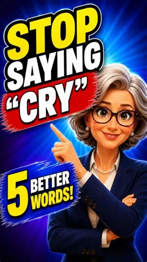 Stop Saying CRY! Use These 5 Better English Words