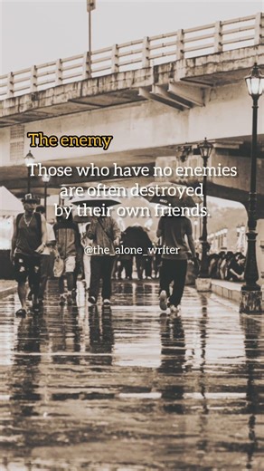 Those who have no enemies are often destroyed by their own friends..... #popular #sad #quotes