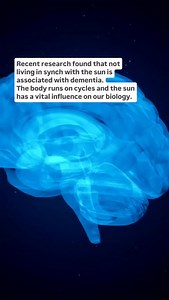 SYNCING WITH THE SUN Recent research found that not living in synch with the sun is associated with dementia. Researchers followed 2,183 participants and found that weaker more fragmented circadian rhythms as well as rhythms that peak later in the day rather than earlier were associated with an increased risk of dementia. The light in our environment enters our eyes and creates an electrical signal that travels to the brain and throughout our body. Almost every cell in our body has a circadian c