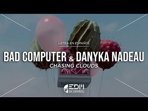 [Lyrics] Bad Computer & Danyka Nadeau - Chasing Clouds // LETRA EN ESPAÑOL