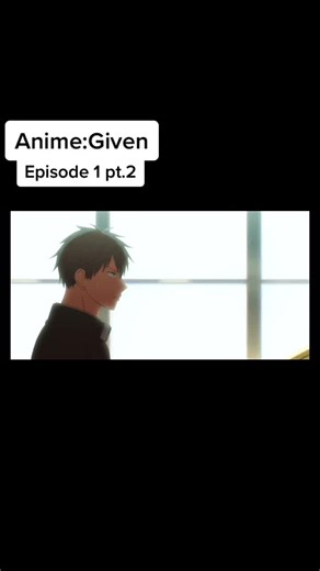 Given Episode 1 pt 2 #anime #upload #given #animeuploadbylesslie