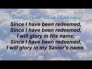 Since I Have Been Redeemed