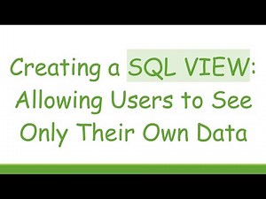 Creating a SQL VIEW: Allowing Users to See Only Their Own Data