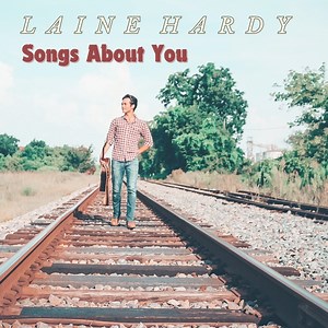 Songs About You - Laine Hardy: Song Lyrics, Music Videos & Concerts