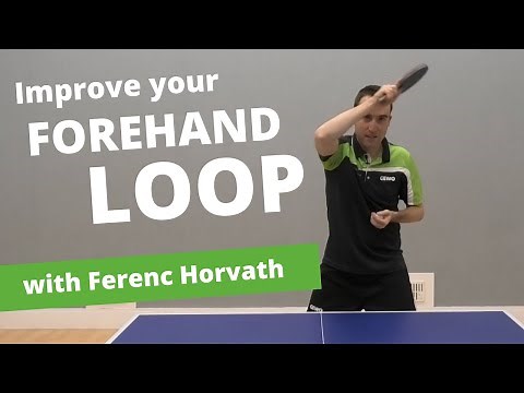 7 tips to improve your FOREHAND LOOP (with Ferenc Horvath)