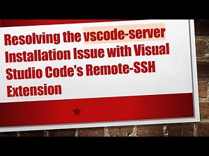 Resolving the vscode-server Installation Issue with Visual Studio Code's Remote-SSH Extension