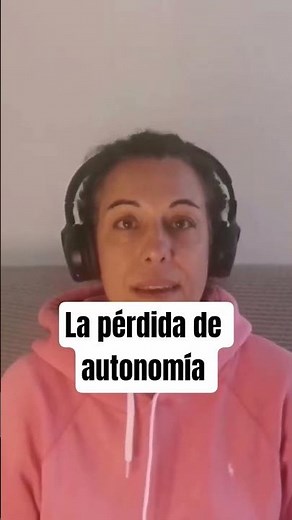La pérdida de autonomía. Como relacionarnos con respecto y empatía. #caregiversupport #cuidadores
