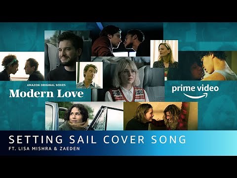 Setting Sail Cover Song ft. @zaedenmusic & @lisamishramusic | Modern Love Season 2 | Amazon Prime Video