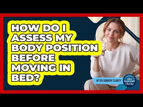 How Do I Assess My Body Position Before Moving In Bed?
