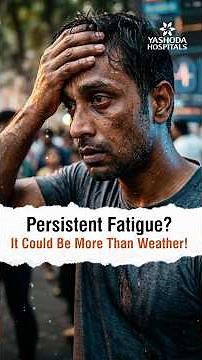 Persistent Fatigue? It Could Be More Than Weather! - Dr Jayaditya Ghosh