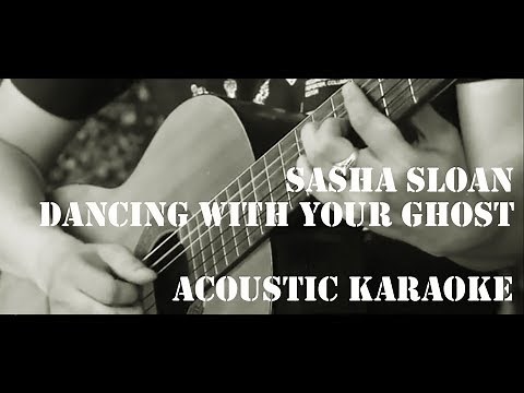Sasha Sloan - Dancing With Your Ghost ( Acoustic Karaoke / Backing Track )