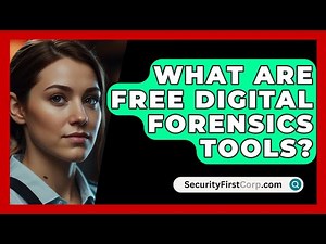 What Are Free Digital Forensics Tools? - SecurityFirstCorp.com