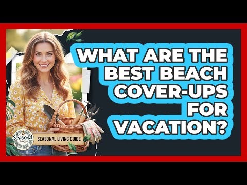 What Are The Best Beach Cover-Ups For Vacation?