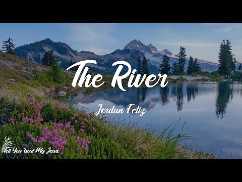 Jordan Feliz - The River (Lyrics) | We're going down to the river