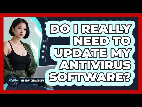 Do I Really Need To Update My Antivirus Software?