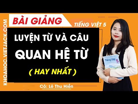 Luyện từ và câu: Quan hệ từ - Tiếng Việt lớp 5 - Cô Lê Thu Hiền (HAY NHẤT)