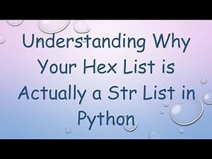 Understanding Why Your Hex List is Actually a Str List in Python
