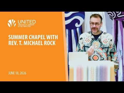 Summer Chapel with Rev. T. Michael Rock | United Theological Seminary of the Twin Cities