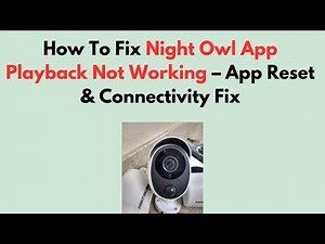 How To Fix Night Owl App Playback Not Working – App Reset & Connectivity Fix