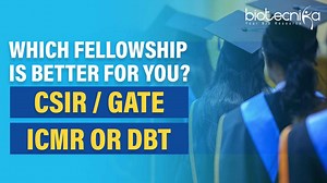 Which Fellowship Is Better For You? - CSIR / GATE / ICMR / DBT