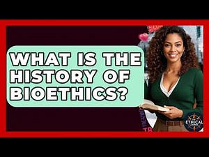 What Is The History Of Bioethics? - The Ethical Compass