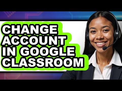 How to Change Account in Google Classroom - Full Guide