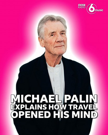 “If you really want to learn about humanity, travel.” Intrepid traveller and former Python, Michael Palin tells Cerys Matthews how travelling the world opened his mind. | BBC Radio 6 Music