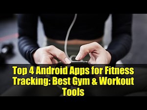 Top 4 Android Apps for Fitness Tracking: Best Gym & Workout Tools