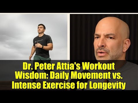 Dr. Peter Attia's Workout Wisdom: Daily Movement vs. Intense Exercise for Longevity