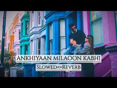 Ankhiyaan milaoon kabhi lofi ( slowed reverb)