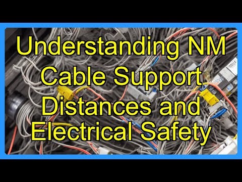 Understanding NM Cable Support Distances and Electrical Safety