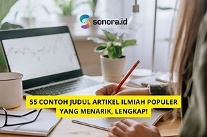 55 Contoh Judul Artikel Ilmiah Populer yang Menarik, Lengkap! - Sonora.id