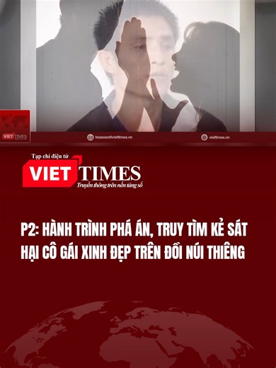 Hành trình phá án, truy tìm kẻ sát hại cô gái xinh đẹp trên đồi núi Thiêng - phần 2 #viettimes #tintuc #chandungthupham