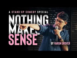 Varun Grover || Comedy Special || Nothing Makes Sense