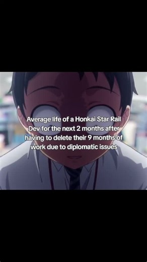 Average life of a Honkai Star Rail Dev for the next 2 months after having to delete their 9 months of work due to diplomatic issues. I genuinely feel bad for them bro, I hope they're getting paid extra for the amount of work they have to do to change a planet. I'm genuinely wondering what’s going to happen on Planarcadia, I'm really excited and I like the line up of characters they have right now. Anyways, wishing for the best for the Honkai Star Rail developers.