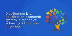Distributism - Imagine a third way