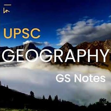 Geography Notes for UPSC (Prelims + Mains): General Studies Notes