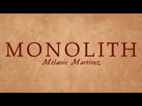 Monolith || Melanie Martinez || Lyrics