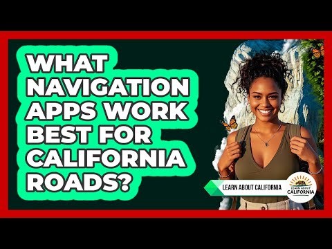 What Navigation Apps Work Best For California Roads?