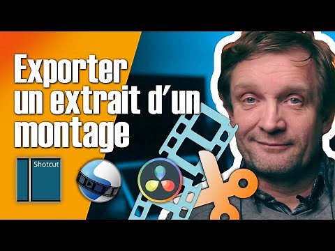 Exporter un extrait d'un montage vidéo : Shotcut Openshot Resolve