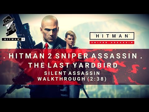 HITMAN 2 Sniper Assassin | Silent Assassin Walkthrough | The Last Yardbird